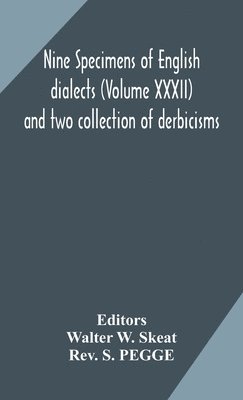 Nine specimens of English dialects (Volume XXXII) and two collection of derbicisms 1