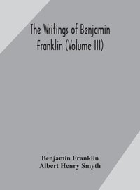 bokomslag The writings of Benjamin Franklin (Volume III)