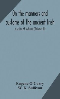 bokomslag On the manners and customs of the ancient Irish