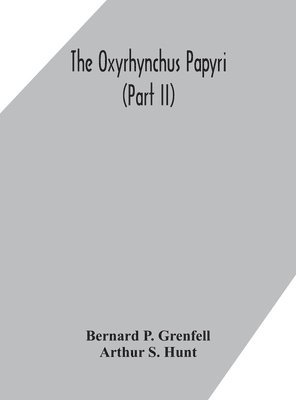 Bernard P Grenfell, Arthur S Hunt, Bernard P. Grenfell, Arthur S. Hunt - Oxyrhynchus papyri (Part II), Inbunden