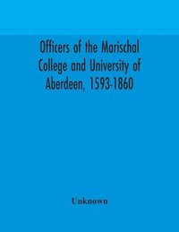 bokomslag Officers of the Marischal College and University of Aberdeen, 1593-1860