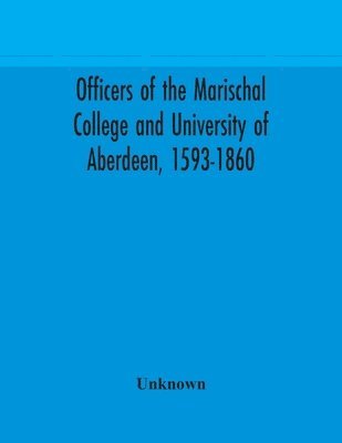 bokomslag Officers of the Marischal College and University of Aberdeen, 1593-1860