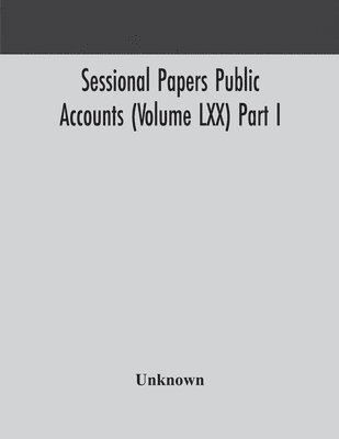 bokomslag Sessional Papers Public Accounts (Volume LXX) Part I.; Second Session of the Twentieth Legislature of the Province of Ontario