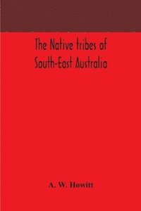 bokomslag The native tribes of South-East Australia