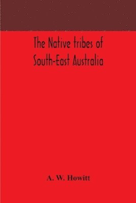 bokomslag The native tribes of South-East Australia