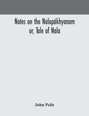 bokomslag Notes on the Nalopkhyanam; or, Tale of Nala