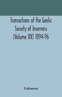 bokomslag Transactions of the Gaelic Society of Inverness (Volume XX) 1894-96