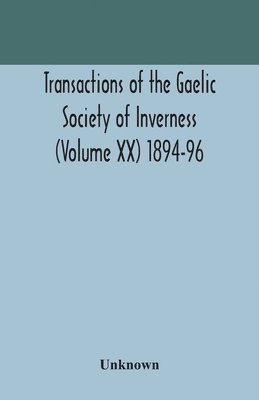 Unknown - Transactions Of The Gaelic Society Of Inverness (Volume Xx) 1894-96, Häftad