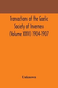 bokomslag Transactions of the Gaelic Society of Inverness (Volume XXVI) 1904-1907