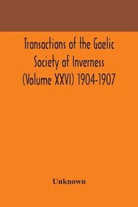 bokomslag Transactions of the Gaelic Society of Inverness (Volume XXVI) 1904-1907