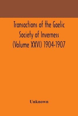 bokomslag Transactions of the Gaelic Society of Inverness (Volume XXVI) 1904-1907