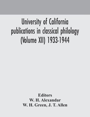 University Of California Publications In Classical Philology (Volume Xii) 1933-1944