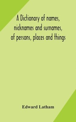 bokomslag dictionary of names, nicknames and surnames, of persons, places and things