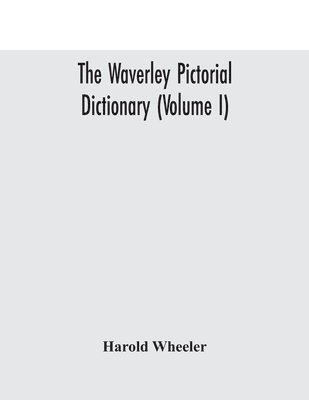 The Waverley pictorial dictionary (Volume I) 1