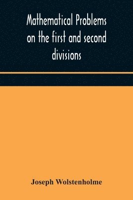 bokomslag Mathematical problems on the first and second divisions of the schedule of subjects for the Cambridge mathematical tripos examination Devised and Arranged