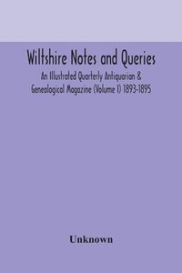 bokomslag Wiltshire notes and queries An Illustrated Quarterly Antiquarian & Genealogical Magazine (Volume I) 1893-1895