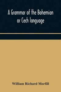 bokomslag A grammar of the Bohemian or Cech language