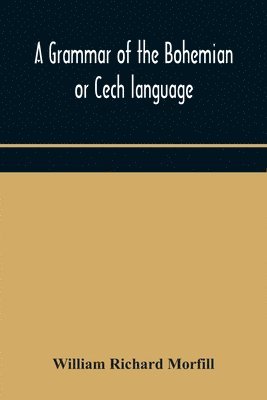 bokomslag A grammar of the Bohemian or Cech language