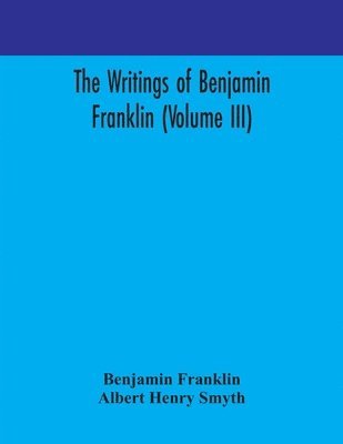 bokomslag The writings of Benjamin Franklin (Volume III)