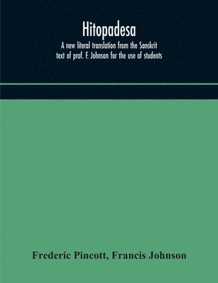 bokomslag Hitopadesa; a new literal translation from the Sanskrit text of prof. F. Johnson for the use of students