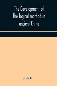 bokomslag The development of the logical method in ancient China