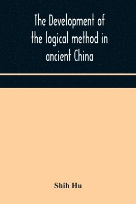 bokomslag The development of the logical method in ancient China