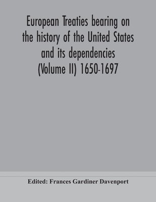 European treaties bearing on the history of the United States and its dependencies (Volume II) 1650-1697 1