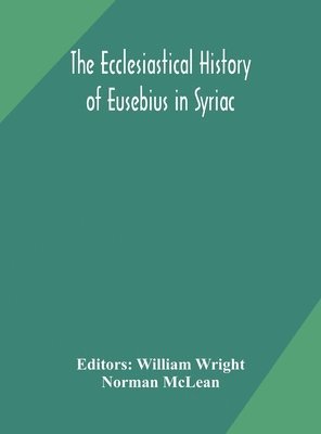 The ecclesiastical history of Eusebius in Syriac 1