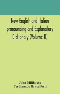 bokomslag New English and Italian pronouncing and explanatory dictionary (Volume II)