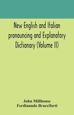 New English and Italian pronouncing and explanatory dictionary (Volume II) 1