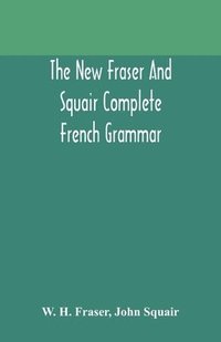 bokomslag The new Fraser and Squair complete French grammar