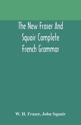 W H Fraser, John Squair - New Fraser And Squair Complete French Grammar, Häftad