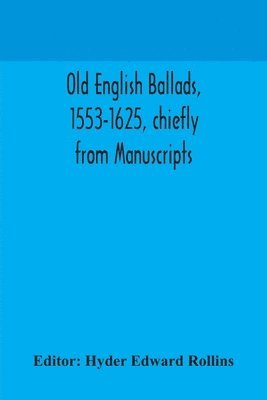 bokomslag Old English ballads, 1553-1625, chiefly from Manuscripts