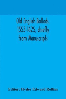 bokomslag Old English ballads, 1553-1625, chiefly from Manuscripts