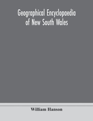 William Hanson - Geographical encyclopaedia of New South Wales, Häftad