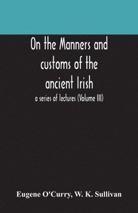 bokomslag On the manners and customs of the ancient Irish