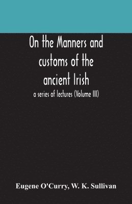 On the manners and customs of the ancient Irish