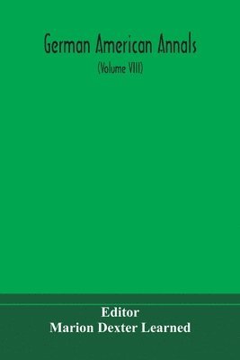 bokomslag German American Annals; Continuation of the Quarterly Americana Germanica; A Monthly Devoted to the Comparative study of the Historical, Literary, Linguistic, Educational and Commercial Relations of