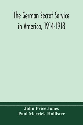 John Price Jones, Paul Merrick Hollister - German Secret Service In America, 1914-1918, Häftad