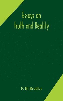 F H Bradley - Essays On Truth And Reality, Inbunden