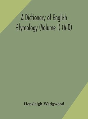 A dictionary of English etymology (Volume I) (A-D) 1