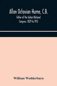 bokomslag Allan Octavian Hume, C.B.; father of the Indian National Congress, 1829 to 1912