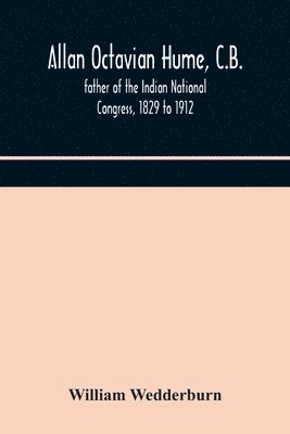 bokomslag Allan Octavian Hume, C.B.; father of the Indian National Congress, 1829 to 1912