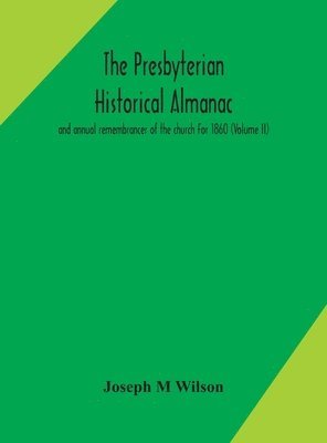 bokomslag The Presbyterian historical almanac and annual remembrancer of the church For 1860 (Volume II)