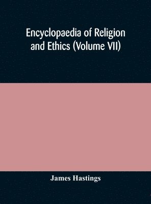 Encyclopaedia of religion and ethics (Volume VII) 1