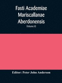 bokomslag Fasti Academiae Mariscallanae Aberdonensis