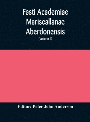 Fasti Academiae Mariscallanae Aberdonensis 1