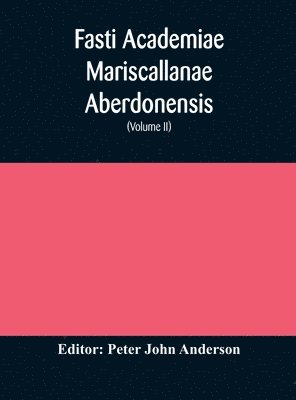 Fasti Academiae Mariscallanae Aberdonensis