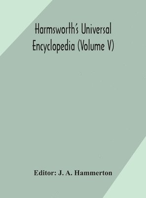 J a Hammerton - Harmsworth'S Universal Encyclopedia (Volume V), Inbunden