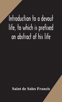 bokomslag Introduction to a devout life, to which is prefixed an abstract of his life